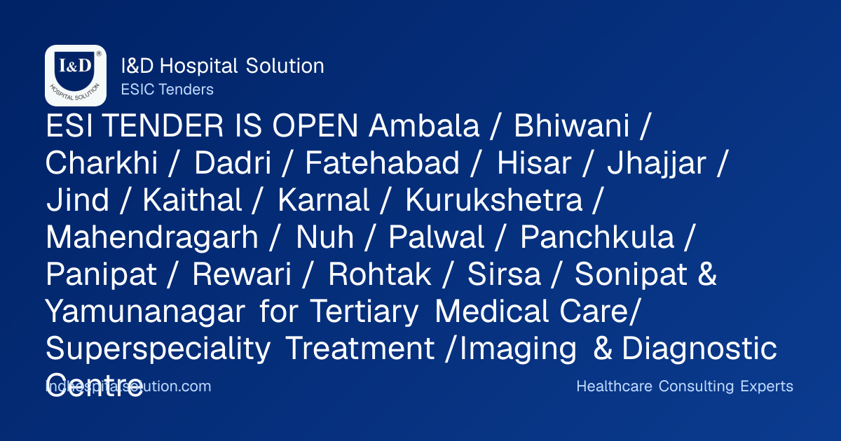 ESI TENDER IS OPEN Ambala / Bhiwani / Charkhi / Dadri / Fatehabad / Hisar / Jhajjar / Jind / Kaithal / Karnal / Kurukshetra / Mahendragarh / Nuh / Palwal / Panchkula / Panipat / Rewari / Rohtak / Sirsa / Sonipat & Yamunanagar for Tertiary Medical Care/Superspeciality Treatment /Imaging & Diagnostic Centre