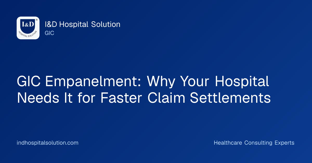 GIC Empanelment: Why Your Hospital Needs It for Faster Claim Settlements